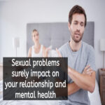 Sexual problems surely impact on your relationship and mental health