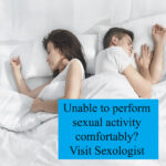 Unable to perform sexual activity comfortably? Visit Sexologist